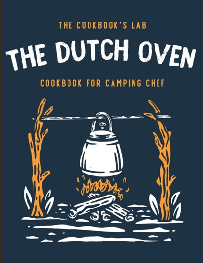 The Dutch Oven Cookbook for Camping Chef, The Cookbook's Lab - Paperback - 9781914128370