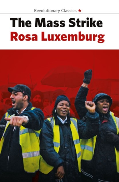 The Mass Strike, the Political Party and the Trade Unions, Rosa Luxemburg - Paperback - 9781914143830