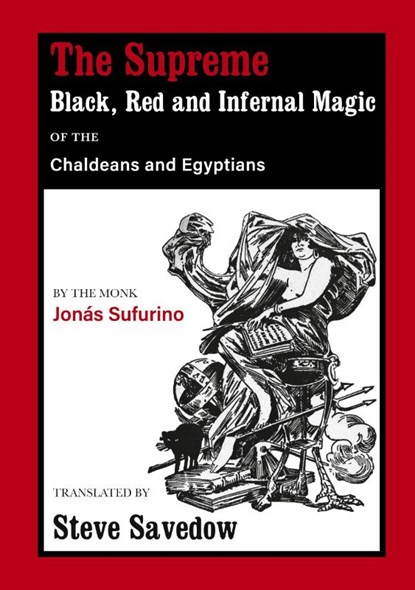 The Supreme Black, Red and Infernal Magic of the Chaldeans and Egyptians, Jonas Sufurino - Paperback - 9781914166273