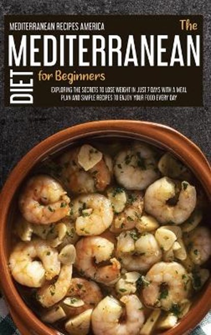 The Mediterranean Diet For Beginners, Mediterranean Recipes America - Gebonden - 9781914181528