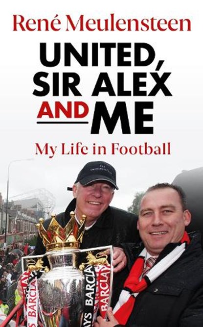 Rene Meulensteen: United, Sir Alex & Me, Rene Meulensteen - Gebonden - 9781914197710