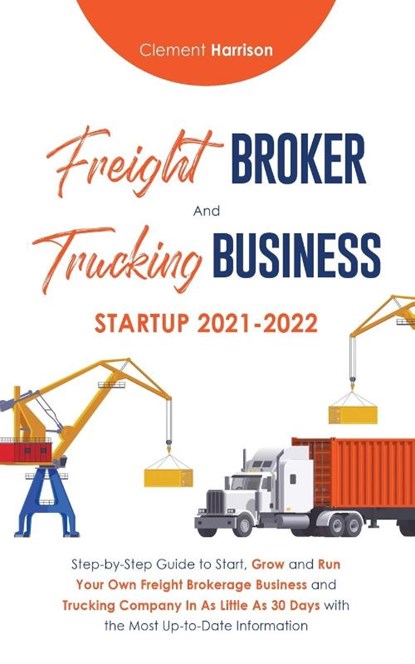Freight Broker and Trucking Business Startup 2021-2022, Clement Harrison - Paperback - 9781914207150