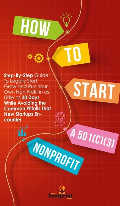 How to Start a 501(C)(3) Nonprofit, Small Footprint Press - Gebonden - 9781914207990