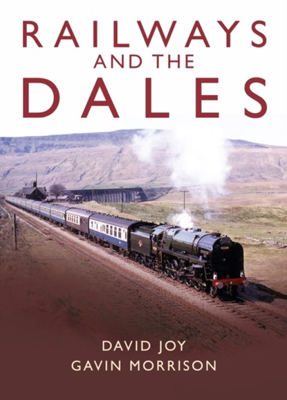Railways and the Dales, David Joy ; Gavin Morrison - Gebonden - 9781914227202