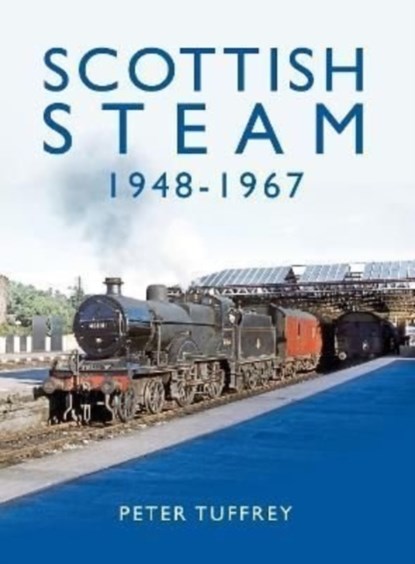 Scottish Steam 1948-1967, Peter Tuffrey - Gebonden - 9781914227219