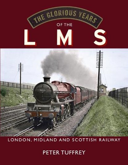 The Glorious Years of the LMS, Peter Tuffrey - Gebonden - 9781914227554