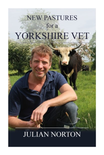 New Pastures for a Yorkshire Vet, Julian Norton - Gebonden - 9781914227714