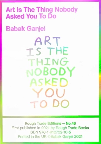 Art Is The Thing Nobody Asked You To Do (RT#47), Babak Ganjei - Paperback - 9781914236105