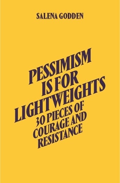 Pessimism is for Lightweights: 30 Pieces of Courage and Resistance - Salena Godden (Hardback), Salena Godden - Gebonden - 9781914236228