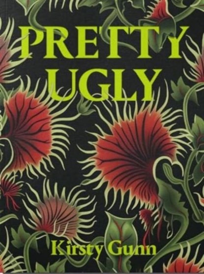 Pretty Ugly - Kirsty Gunn, Kirsty Gunn - Paperback - 9781914236419