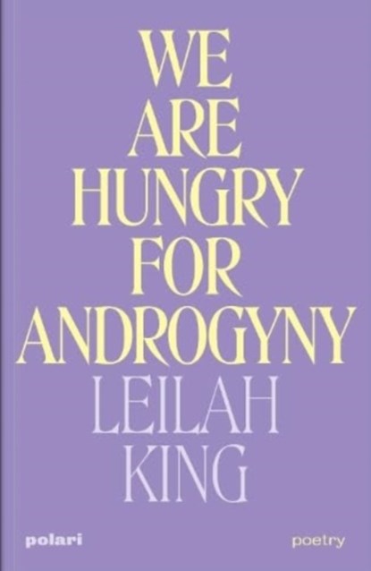 We Are Hungry for Androgyny, Leilah King - Paperback - 9781914237171