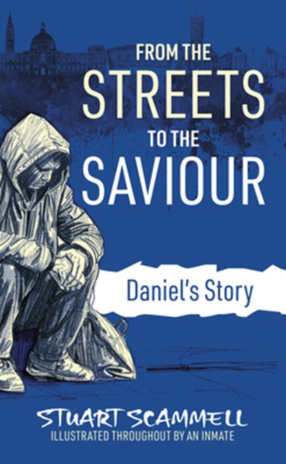From the Streets to the Saviour: Daniel's Story, Stuart Scammell - Paperback - 9781914273520