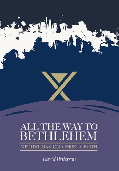 All the Way to Bethlehem, David Petterson - Paperback - 9781914273711