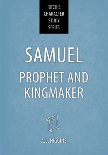 Samuel: Prophet and Kingmaker, A J Higgins - Ebook - 9781914273957