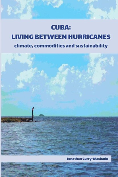 Cuba: Living Between Hurricanes, Jonathan Curry-Machado - Paperback - 9781914278013
