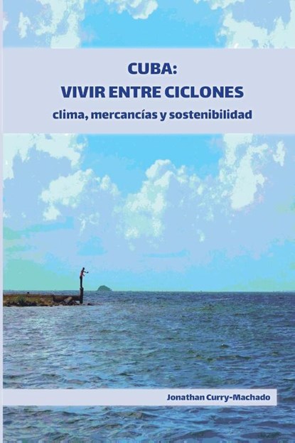 Cuba: Vivir entre ciclones, Jonathan Curry-Machado - Paperback - 9781914278037