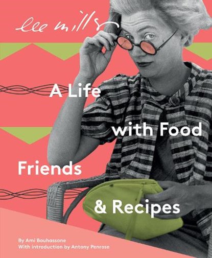 Lee Miller, A life with Food, Friends and Recipes, Ami Bouhassane - Paperback Gebonden - 9781914298028
