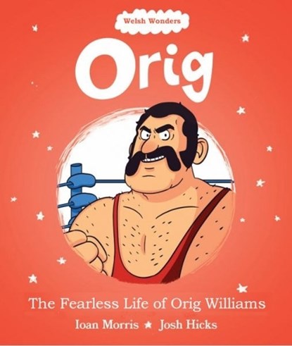 Welsh Wonders: Orig - The Fearless Life of Orig Williams, Ioan Morris - Paperback - 9781914303203