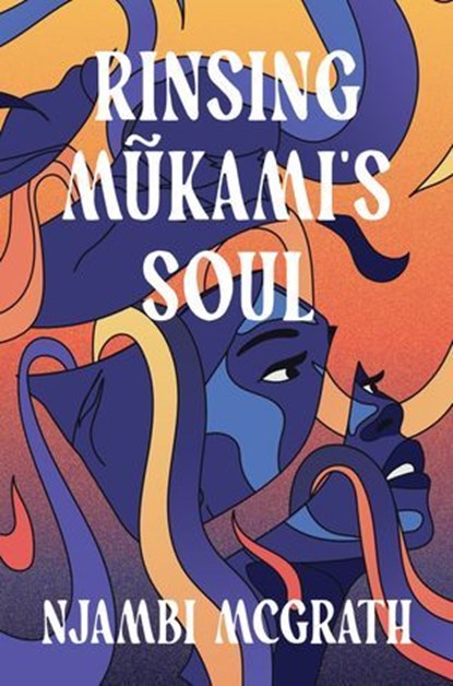 Rinsing Mũkami's Soul, Njambi McGrath - Ebook - 9781914344855