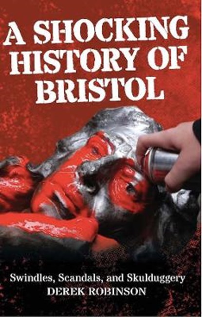 A Shocking History Of Bristol, Derek Robinson - Paperback - 9781914345203
