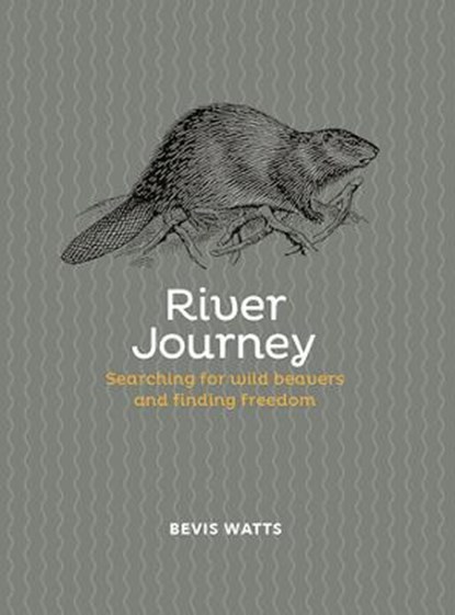 River Journey, Bevis Watts - Gebonden - 9781914345234