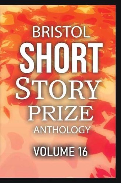 Bristol Short Story Prize Anthology Volume 16, Joe Melia - Paperback - 9781914345289