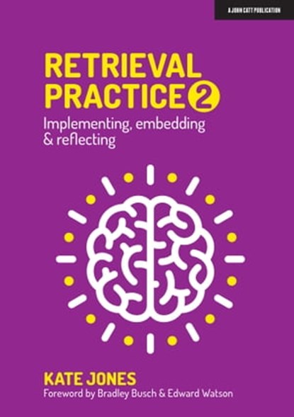 Retrieval Practice 2: Implementing, embedding & reflecting, Bradley Busch ; Edward Watson ; Kate Jones - Ebook - 9781914351013