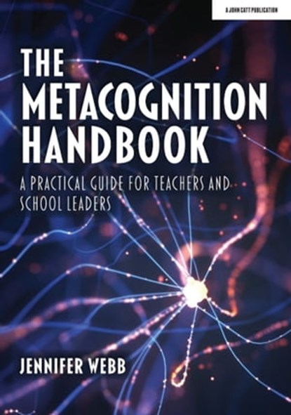 The Metacognition Handbook: A Practical Guide for Teachers and School Leaders, Jennifer Webb - Ebook - 9781914351259