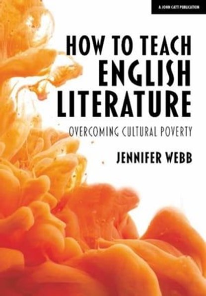 How To Teach English Literature: Overcoming cultural poverty, Jennifer Webb - Ebook - 9781914351730