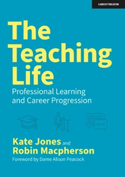 The Teaching Life: Professional Learning and Career Progression, Kate Jones ; Robin Macpherson - Ebook - 9781914351891