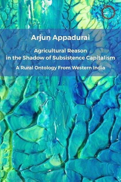 Agricultural Reason in the Shadow of Subsistence Capitalism, Arjun Appadurai - Paperback - 9781914363061