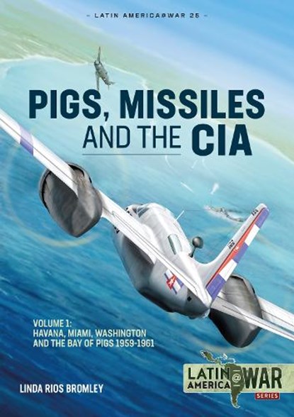 Pigs, Missiles and the CIA Volume 1, Linda Rios Bromley - Paperback - 9781914377143
