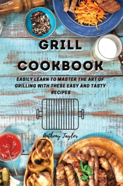 Grill Cookbook, Anthony Taylor - Paperback - 9781914384615