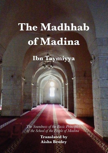 The Madhhab of Madina, Ahmad Ibn Taymiyya - Paperback - 9781914397486