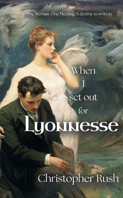 When I Set Out For Lyonnesse, Christopher Rush - Paperback - 9781914399398