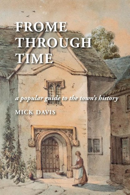 Frome through Time, Mick Davis - Paperback - 9781914407628