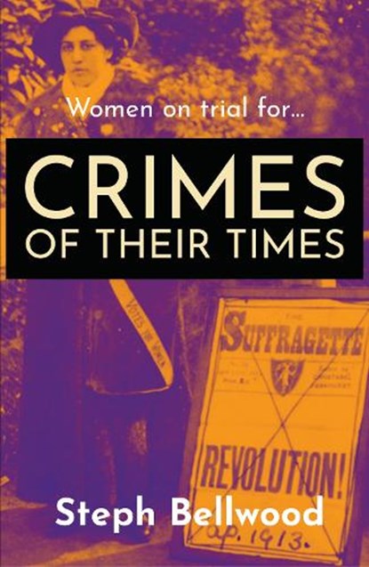 Women on trial for...Crimes of their Times, Steph Bellwood - Paperback - 9781914426032