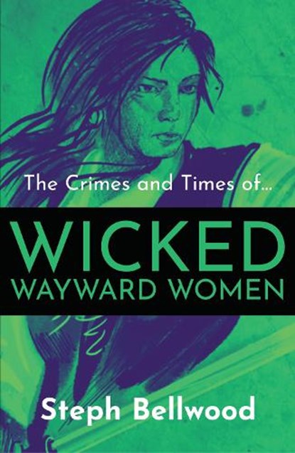 The Crimes and Times of Wicked Wayward Women, Steph Bellwood - Paperback - 9781914426056