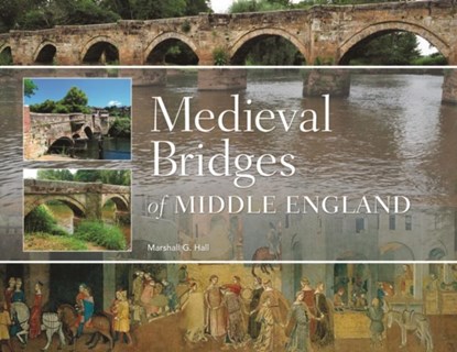 Medieval Bridges of Middle England, Marshall G Hall - Gebonden - 9781914427299