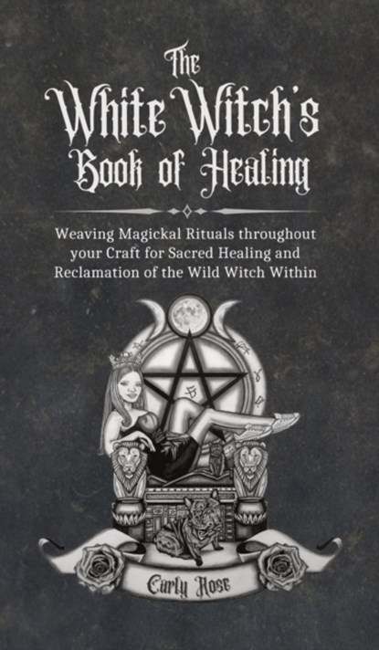 The White Witch's Book of Healing, Carly Rose - Gebonden - 9781914447266