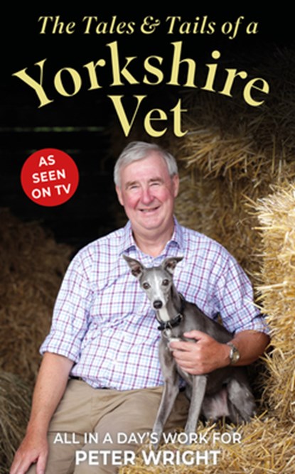 The Tales and Tails of a Yorkshire Vet, Peter Wright - Gebonden - 9781914451782