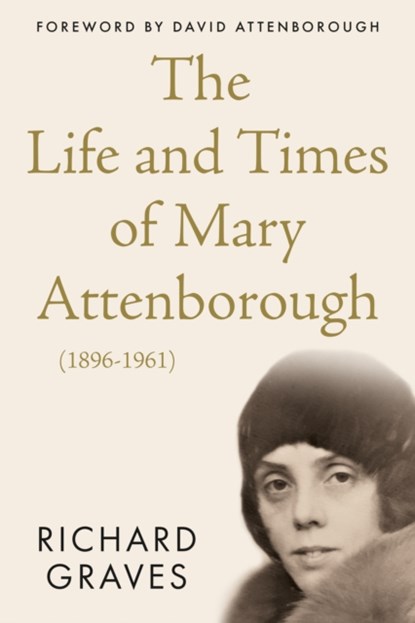 The Life and Times of Mary Attenborough (1896-1961), Richard Graves - Paperback - 9781914471148