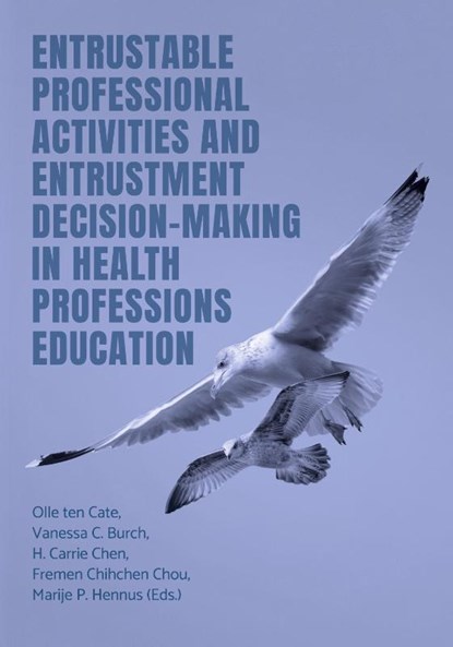 Entrustable Professional Activities and Entrustment Decision-Making in Health Professions Education, Olle Ten Cate ; Vanessa C. Burch ; H. Carrie Chen - Paperback - 9781914481604