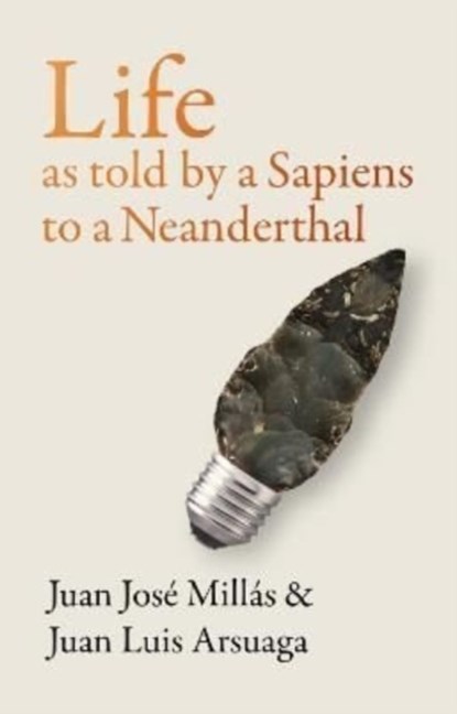 Life As Told by a Sapiens to a Neanderthal, Juan Jose Millas ; Juan Luis Arsuaga - Gebonden - 9781914484025