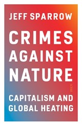 Crimes Against Nature - Jeff Sparrow - 9781914484230