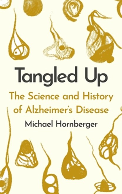 Tangled Up: The History and Science of Alzheimer's Disease, Michael Hornberger - Gebonden - 9781914487637