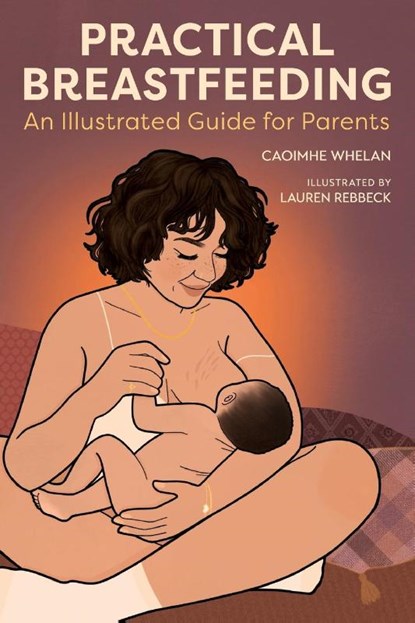 Practical Breastfeeding, Caoimhe Whelan ; Nicola O'Byrne - Paperback - 9781914487859