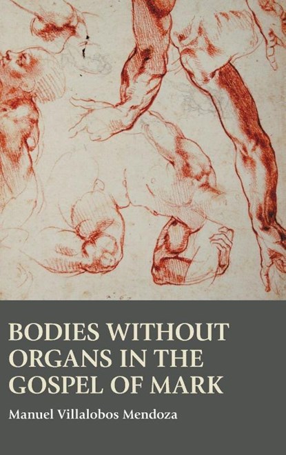 Bodies without Organs in the Gospel of Mark, Manuel Villalobos Mendoza - Gebonden - 9781914490156
