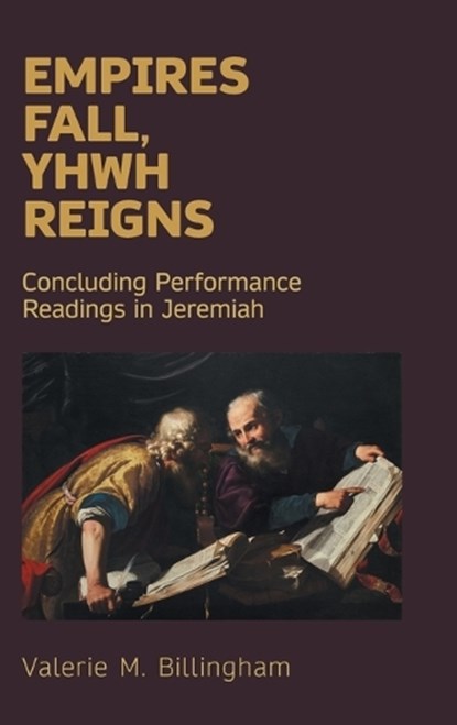 Empires Fall, Yhwh Reigns: Concluding Performance Readings in Jeremiah, Valerie M. Billingham - Gebonden - 9781914490897