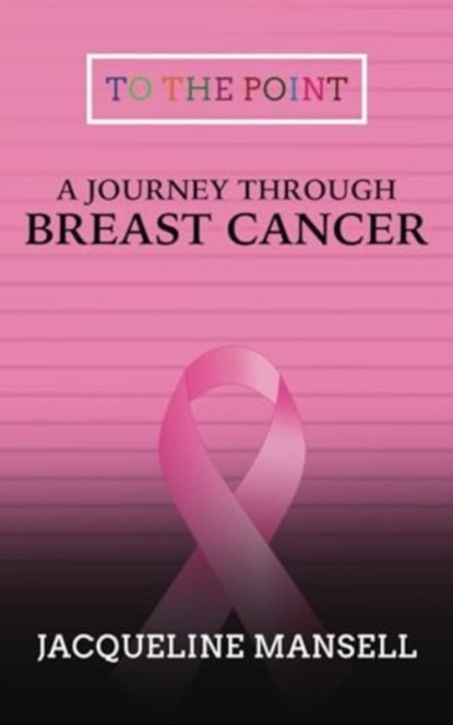 A Journey Through Breast Cancer, Jacqueline Mansell - Paperback - 9781914529900